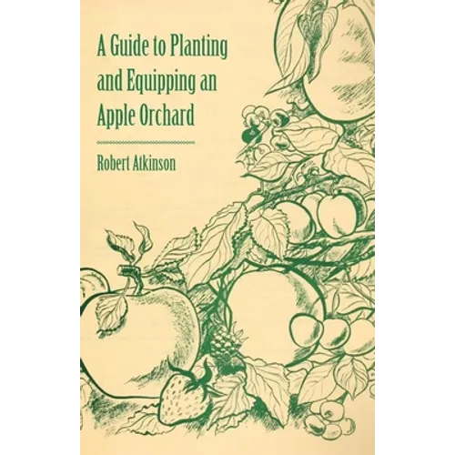 A Guide to Planting and Equipping an Apple Orchard - Paperback