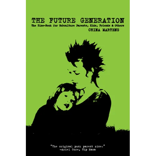 Future Generation: The Zine-Book for Subculture Parents, Kids, Friends & Others - Paperback