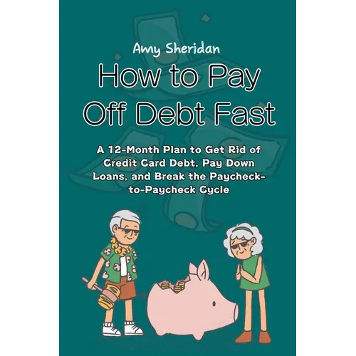 How to Pay Off Debt Fast: A 12-Month Plan to Get Rid of Credit Card Debt, Pay Down Loans, and Break the Paycheck-to-Paycheck Cycle - Paperback