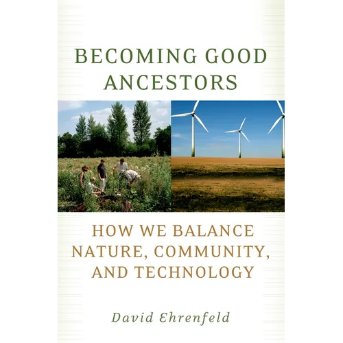 Becoming Good Ancestors: How We Balance Nature, Community, and Technology - Paperback