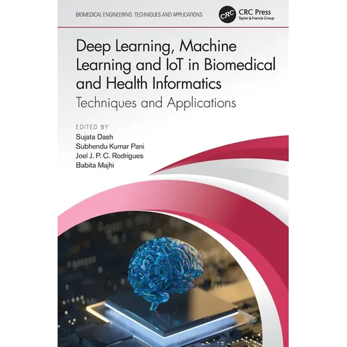 Deep Learning, Machine Learning and IoT in Biomedical and Health Informatics: Techniques and Applications - Paperback