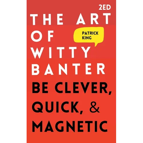 The Art of Witty Banter: Be Clever, Quick, & Magnetic - Paperback