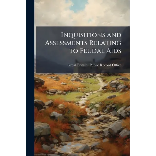 Inquisitions and Assessments Relating to Feudal Aids: Dorset-Huntingdon - Paperback