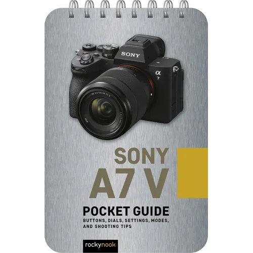 Sony A7 V: Pocket Guide: Buttons, Dials, Settings, Modes, and Shooting Tips - Spiral
