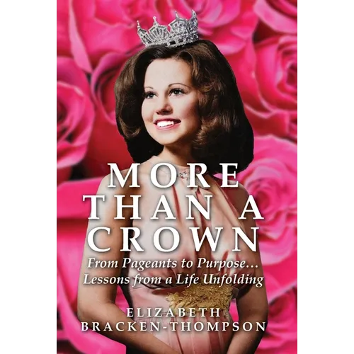 More Than a Crown: From Pageants to Purpose...Lessons from a Life Unfolding - Hardcover