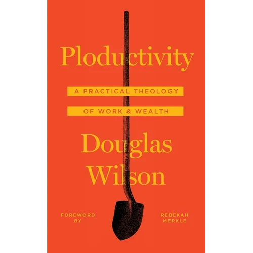 Ploductivity: A Practical Theology of Work and Wealth - Paperback