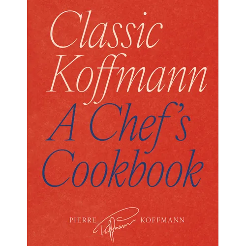 Classic Koffmann: A Chef's Cookbook - Hardcover