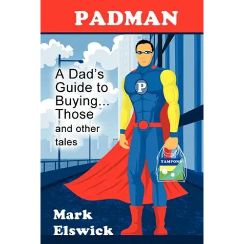 Padman: A Dad's Guide to Buying... Those and Other Tales - Paperback