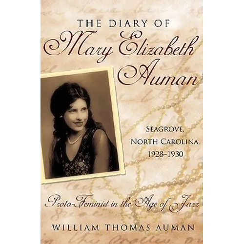 The Diary of Mary Elizabeth Auman, Seagrove, North Carolina, 1928-1930: Proto-Feminist in the Age of Jazz - Paperback