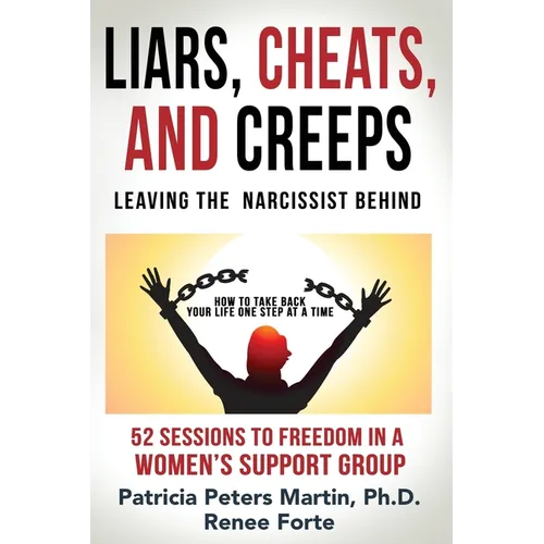 Liars, Cheats, and Creeps: Leaving the Narcissist Behind - Paperback