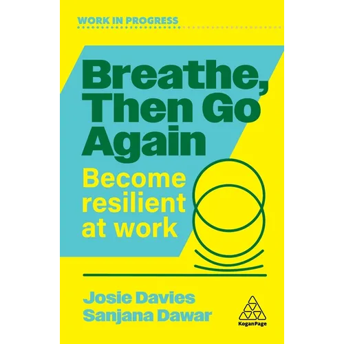 Breathe, Then Go Again: Become Resilient at Work - Paperback