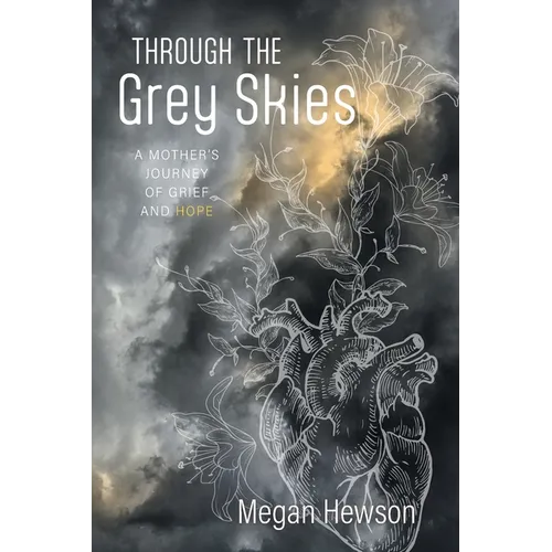 Through the Grey Skies: A Mother's Journey of Grief and Hope - Paperback