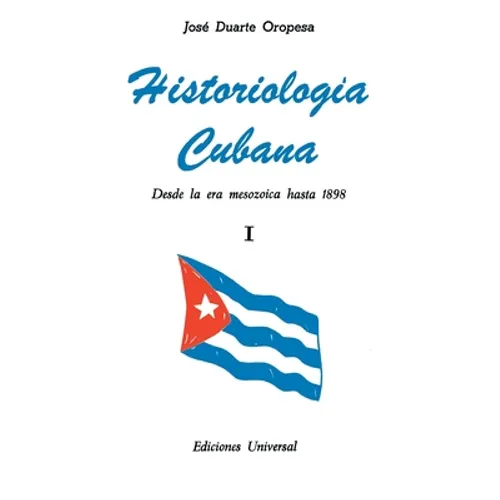 HISTORIOLOGÍA CUBANA I (Desde la era mesozoica hasta 1898) - Paperback