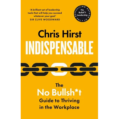 Indispensable: The No Bullsh*t Guide to Thriving in the Workplace - Hardcover
