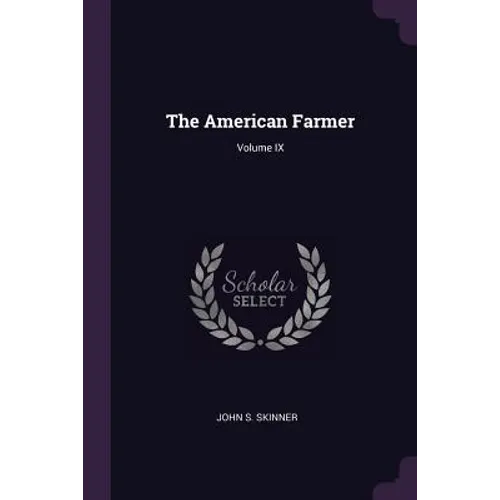 The American Farmer; Volume IX - Paperback