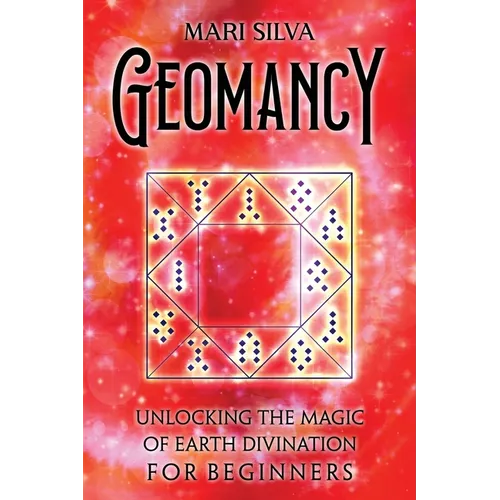 Geomancy: Unlocking the Magic of Earth Divination for Beginners - Paperback