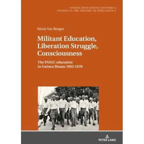 Militant Education, Liberation Struggle, Consciousness:: The Paigc Education in Guinea Bissau 1963-1978. - Hardcover