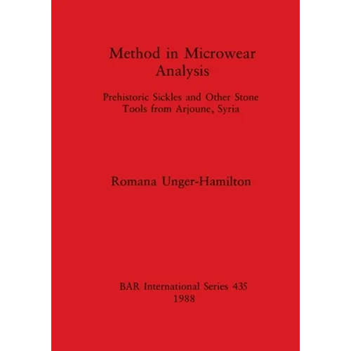 Method in Microwear Analysis: Prehistoric Sickles and Other Stone Tools from Arjoune, Syria - Paperback