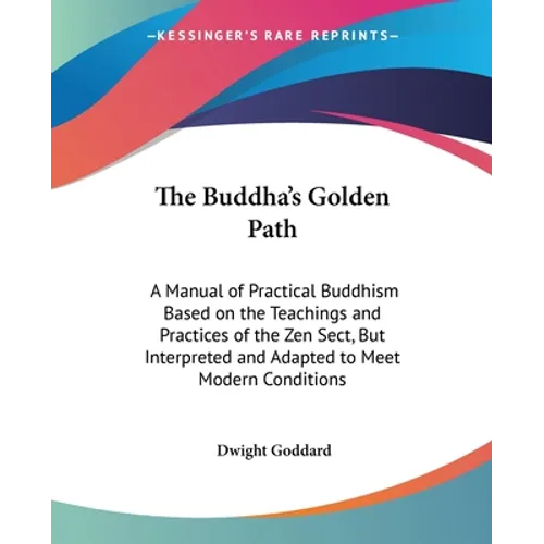 The Buddha's Golden Path: A Manual of Practical Buddhism Based on the Teachings and Practices of the Zen Sect, But Interpreted and Adapted to Me - Paperback