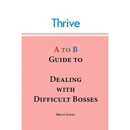A to B Guide to Dealing with Difficult Bosses - Paperback