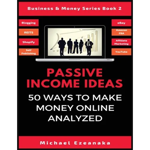 Passive Income Ideas: 50 Ways to Make Money Online Analyzed - Paperback