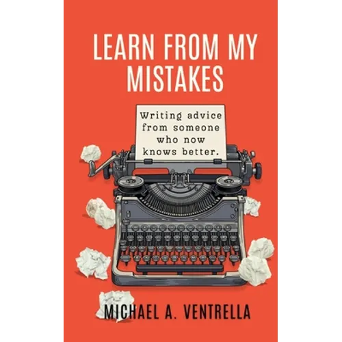 Learn From My Mistakes!: (Writing advice from someone who now knows better) - Paperback
