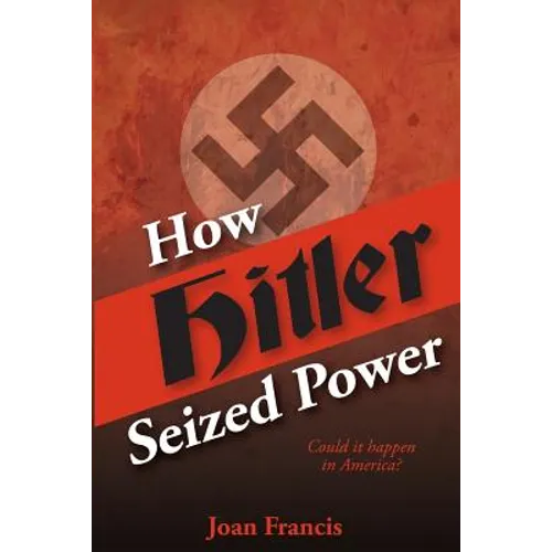 How Hitler Seized Power: Could It Happen In America? - Paperback