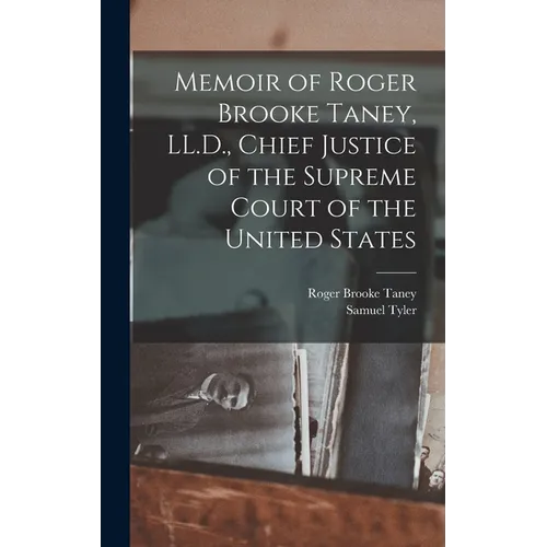 Memoir of Roger Brooke Taney, LL.D., Chief Justice of the Supreme Court of the United States - Hardcover