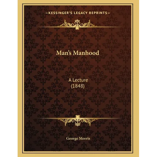 Man's Manhood: A Lecture (1848) - Paperback