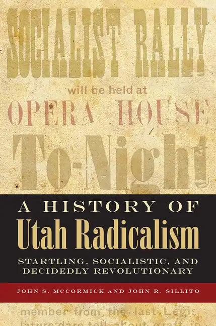 A History of Utah Radicalism: Startling, Socialistic, and Decidedly Revolutionary - Paperback