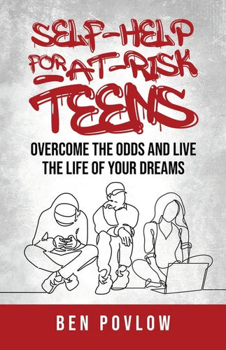 Self-Help for At-Risk Teens: Overcome the Odds and Live the Life of Your Dreams - Paperback
