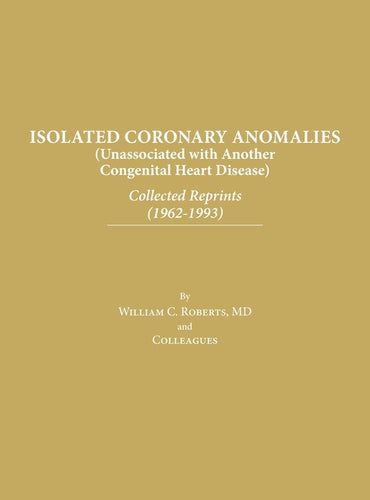 Isolated Coronary Anomalies: Collected Reprints (1962-1993): Collected Reprints (1962-199 - Hardcover