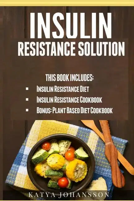 Insulin Resistance Solution: 2 Manuscripts (with 100+ insulin resistant diet recipes) +BONUS - Paperback