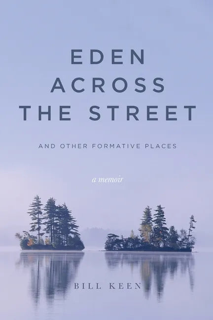 Eden Across the Street and Other Formative Places: A Memoir - Paperback