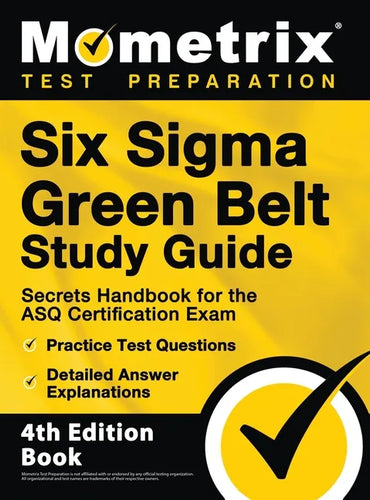 Six Sigma Green Belt Study Guide - Secrets Handbook for the ASQ Certification Exam, Practice Test Questions, Detailed Answer Explanations: [4th Editio - Hardcover