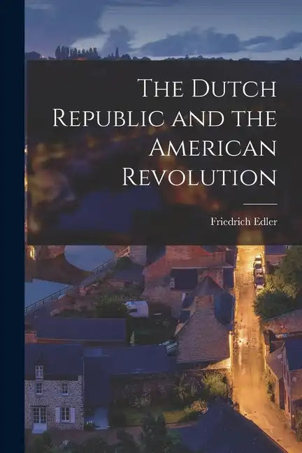 The Dutch Republic and the American Revolution - Paperback