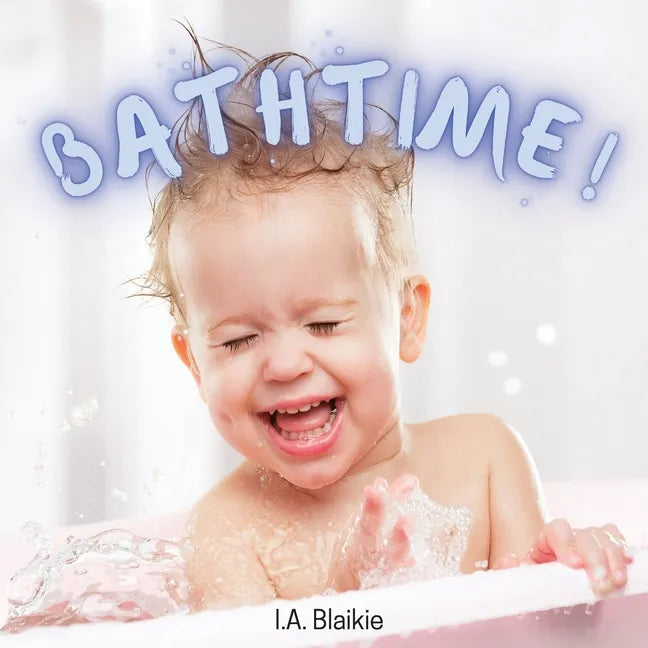 Bathtime!: Kids Book About Having a Bath, A Book About Getting Clean for Toddlers and Small Children - Paperback
