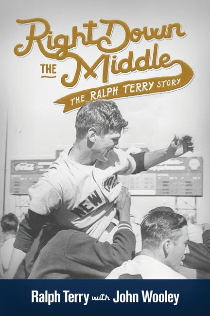 Right down the Middle: The Ralph Terry Story - Paperback