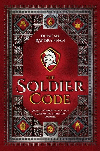 The Soldier Code: Ancient Warrior Wisdom for Modern-Day Christian Soldiers - Paperback