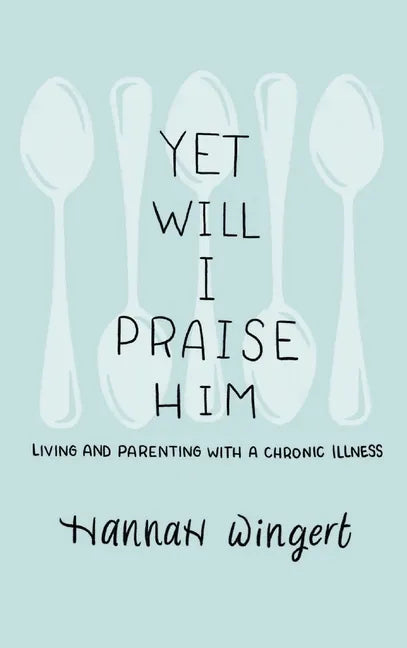 Yet Will I Praise Him - Hardcover