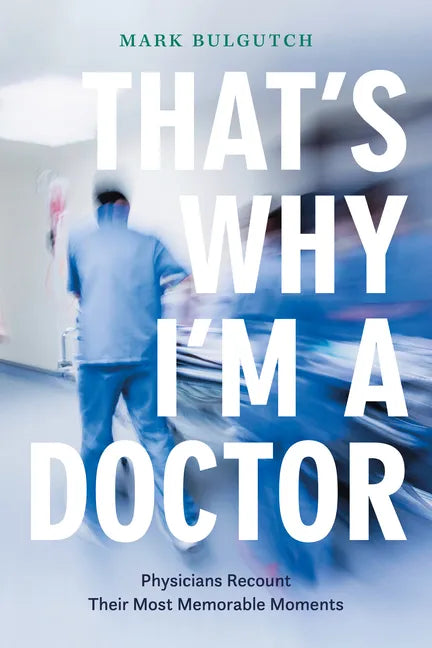 That's Why I'm a Doctor: Physicians Recount Their Most Memorable Moments - Paperback