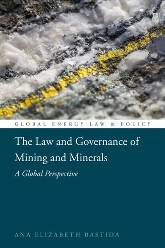 The Law and Governance of Mining and Minerals: A Global Perspective - Hardcover