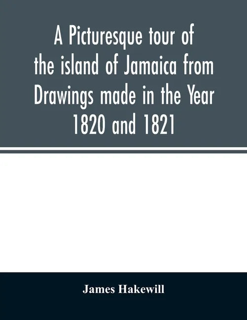 A picturesque tour of the island of Jamaica from Drawings made in the Year 1820 and 1821 - Paperback