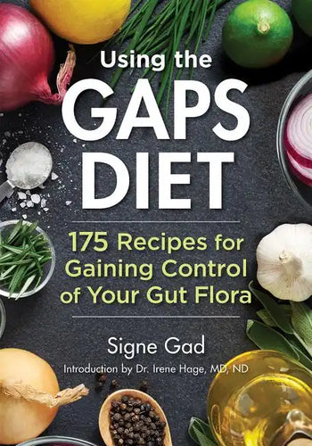 Using the Gaps Diet: 175 Recipes for Gaining Control of Your Gut Flora - Paperback