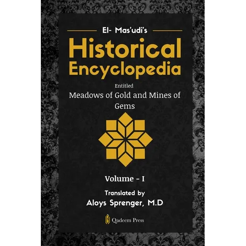 El- Mas'udi's Historical Encyclopedia Entitled Meadows of Gold and Mines of Gems - Paperback