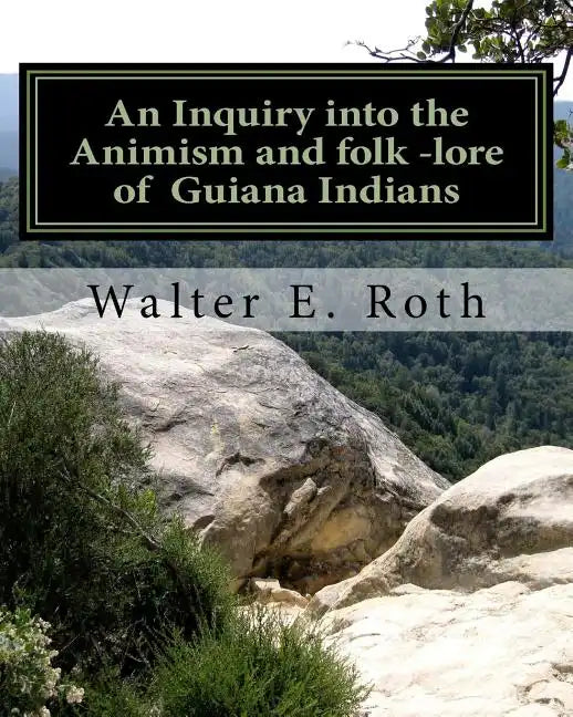 An Inquiry into the Animism and folk lore of Guiana Indians - Paperback