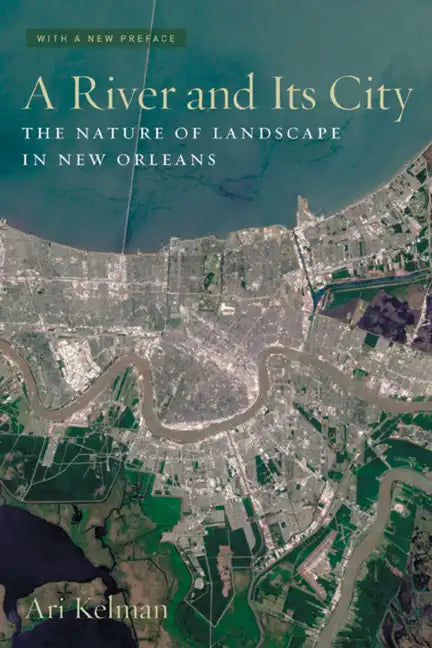 A River and Its City: The Nature of Landscape in New Orleans - Paperback