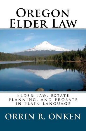 Oregon Elder Law: Elder law, estate planning, and probate in plain language - Paperback