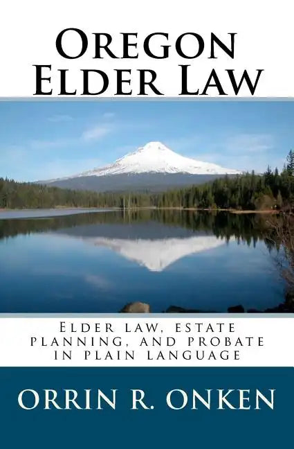 Oregon Elder Law: Elder law, estate planning, and probate in plain language - Paperback