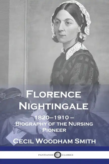 Florence Nightingale: 1820-1910 - Biography of the Nursing Pioneer - Paperback